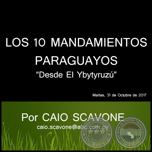 LOS 10 MANDAMIENTOS PARAGUAYOS - Desde El Ybytyruzú - Por CAIO SCAVONE - Martes, 31 de Octubre de 2017